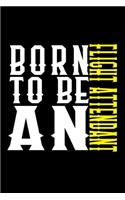 Born to be a flight attendant: Notebook - Journal - Diary - 110 Lined pages - 6 x 9 in - 15.24 x 22.86 cm - Doodle Book - Funny Great Gift