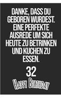 Danke, dass du geboren wurdest. Eine perfekte Ausrede um sich heute zu betrinken und Kuchen zu essen Happy Birthday 32: Liniertes Notizbuch I Grußkarte für den 32. Geburtstag I Perfektes Geschenk I Geburtstagskarte für Frauen, Männer, Kinder, Freunde, Fam