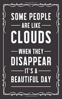 Some people are like clouds when they disappear it's a beautiful day