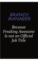 Branch Manager Because Freaking Awesome Is Not An Official Job Title: Career journal, notebook and writing journal for encouraging men, women and kids. A framework for building your career.