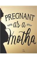 Pregnant as a Motha