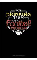 My Drinking Team Has A Football Problem: Gas & Mileage Log Book(409 Gas & Mileage Log Book)
