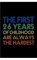 The First 26 Years Of Childhood Are Always The Hardest