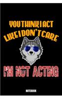 You Think I Act Like I Don'T Care I'M Not Acting Notebook: Theater Träume Notizbuch I Dream Journal I Dream Recorder I Tagebuch und Notizbuch zur Aufnahme deiner Träume I Track your Dreams Alpträume I Gesche