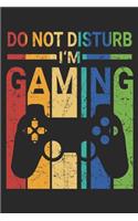 Do Not Disturb I'm Gaming: Gamer Notebook Blank Dot Grid Gaming Lovers Journal dotted with dots 6x9 120 Pages Checklist Record Book Baker Video Game Lovers Take Notes Planner 