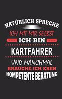 Natürlich spreche ich mit mir selbst Ich bin Kartfahrer und manchmal brauche ich eben kompetente Beratung: Notizbuch mit 110 linierten Seiten, Nutzung auch als Dekoration in Form eines Schild bzw. Poster möglich