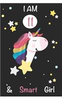 I am 11 and Smart Girl Unicorn Journal: A Happy Birthday 11 Years Old Unicorn Journal Notebook for Kids, 11 Year Old Birthday Gift for Girls! Birthday Unicorn Journal for Girls: I am 11 an