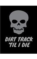 Dirt Track 'Til I Die.