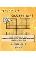Your First Sudokus Book #11: Develop Your Strategies And Master The Hardest Sudoku Puzzles Ever Assembled In A Large Print Book (100 Medium Difficulty Puzzles)