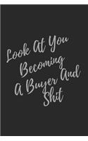 Look At You Becoming A Buyer And Shit: Blank Lined Journal Buyer Notebook & Journal (Gag Gift For Your Not So Bright Friends and Coworkers)