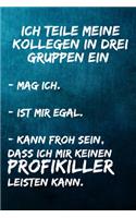 Ich teile meine Kollegen in drei Gruppen ein: - Mag ich. - Ist mir egal. - Kann froh sein, dass ich mir keinen Profikiller leisten kann.: Terminplaner 2020 mit lustigem Spruch - Geschenk für Bür