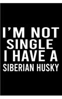 I'm Not Single I Have A Siberian Husky: Cute Siberian Husky Default Ruled Notebook, Great Accessories & Gift Idea for Siberian Husky Owner & Lover.Default Ruled Notebook With An Inspiratio