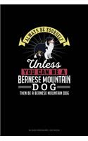 Always Be Yourself Unless You Can Be A Bernese Mountain Dog Then Be A Bernese Mountain Dog: Blood Pressure Log Book(14 Blood Pressure Log Book)