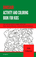 Dinosaur Activity and Coloring Book for Kids: Amazing Activity Book for kids with Coloring pages, Mazes, Dot to Dot and Word Search