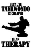 Because Taekwondo is Cheaper Than Therapy