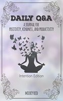 Daily Q&A: Intention Edition: A Journal for Positivity, Kindness, and Productivity