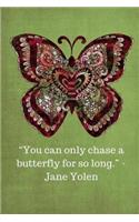 You can only chase a butterfly for so long -Jane Yolen - Olive