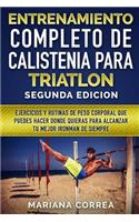 ENTRENAMIENTO COMPLETO De CALISTENIA PARA TRIATLON SEGUNDA EDICION: EJERCICIOS y RUTINAS DE PESO CORPORAL QUE PUEDES HACER DONDE QUIERAS PARA ALCANZAR TU MEJOR IRONMAN DE SIEMPRE