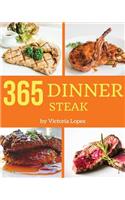 Steak for Dinner 365: Enjoy 365 Days with Amazing Steak for Dinner Recipes in Your Own Steak for Dinner Cookbook! [book 1]