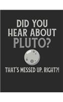 Did You Hear about Pluto? That's Messed Up Right?
