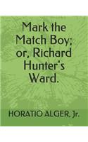 Mark the Match Boy; Or, Richard Hunter's Ward.