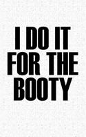 I Do It for the Booty: A 6x9 Inch Matte Softcover Journal Notebook with 120 Blank Lined Pages