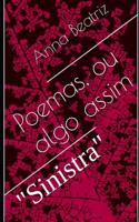 Poemas, ou algo assim: "Sinistra"(1 Poemas, Ou Algo Assim)