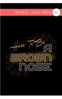 How To Be A Brown-Nose
