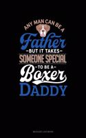 Any Man Can Be a Father But It Takes Someone Special to Be a Boxer Daddy: Mileage Log Book(1028 Mileage Log Book)