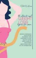 The Ultimate Rapid Weight Loss Hypnosis for Women: Regain Confidence, Develop Self Awarness, Train your Mind & start Healthy Eating Habits, Burn Fat with Guided Meditations and a lot of Affirmations.