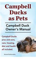 Campbell Ducks as Pets. Campbell Duck Owner's Manual. Campbell Duck Pros and Cons, Care, Housing, Diet and Health all included.