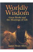 Worldly Wisdom: Great Books and the Meanings of Life