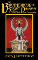 Brotherhood of Secret Darkness and Other Cults, Cabals, and Conspiracies