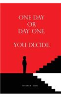 Notebook Diary - One Day Or Day One. You Decide.