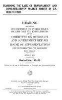 Examining the lack of transparency and consumer-driven market forces in U.S. health care