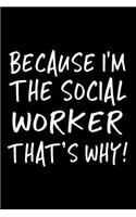 Because I'm the Social Worker That's Why!