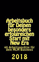 Arbeitsbuch Fur Deinen Besonders Erfolgreichen Start Mit New Era: 40 Arbeitsansatze Fur Dein MLM Business in 2018: 40 Arbeitsansatze Fur Dein MLM Business in 2018