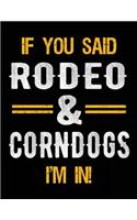 If You Said Rodeo & Corndogs I'm In: Blank Sketch, Draw and Doodle Book