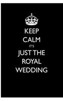 Keep Calm It's Just the Royal Wedding