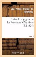 Tristan Le Voyageur Ou La France Au Xive Siècle- Tome 2
