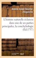 L'Histoire Naturelle Éclaircie Dans Une de Ses Parties Principales, La Conchyliologie