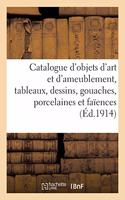 Catalogue d'Objets d'Art Et d'Ameublement Anciens, Tableaux, Dessins, Gouaches, Porcelaines: Et Faïences, Bronzes, Cuivres, Pendules, Meubles Et Sièges