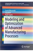 Modeling and Optimization of Advanced Manufacturing Processes