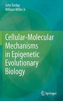 Cellular-Molecular Mechanisms in Epigenetic Evolutionary Biology