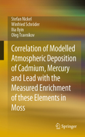 Correlation of Modelled Atmospheric Deposition of Cadmium, Mercury and Lead with the Measured Enrichment of These Elements in Moss