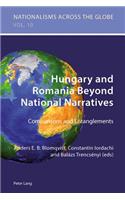 Hungary and Romania Beyond National Narratives; Comparisons and Entanglements