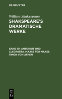 Antonius Und Cleopatra. Maaß Für Maaß. Timon Von Athen