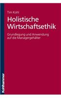 Holistische Wirtschaftsethik: Grundlegung Und Anwendung Auf Die Managergehalter: Grundlegung Und Anwendung Auf Die Managergehalter