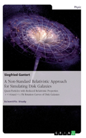 A Non-Standard Relativistic Approach for Simulating Disk Galaxies: Quasi-Particles with Reduced Relativistic Properties v