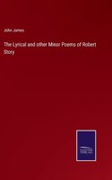 The Lyrical and other Minor Poems of Robert Story